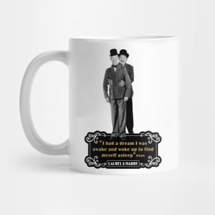 Laurel & Hardy Quotes: 'I Had A Dream I Was Awake and Woke Up to Find Myself Asleep' Mug